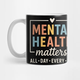 Mental Health Matters All Day Every Day - Colorful Support Awareness Design Mug